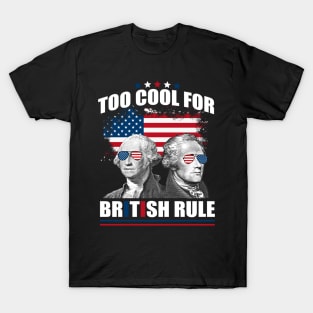 Too Cool For British Rule Washington Hamilton 4th Of July T-Shirt